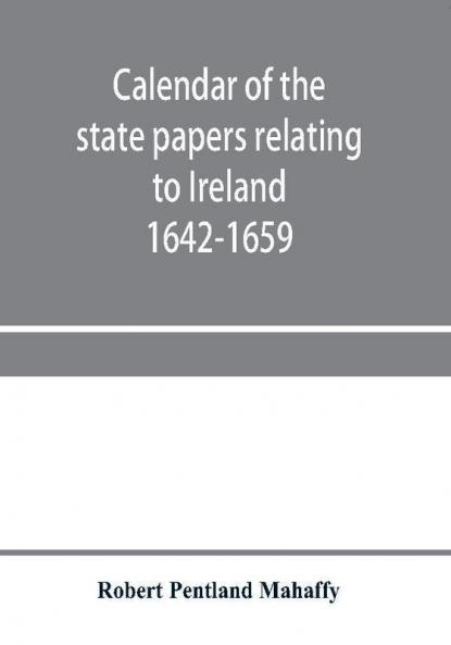 Calendar of the state papers relating to Ireland preserved in the Public Record Office Adventures for Land 1642-1659