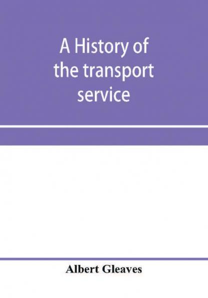 A history of the transport service; adventures and experiences of United States transports and cruisers in the world war