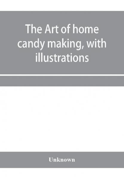 The art of home candy making with illustrations