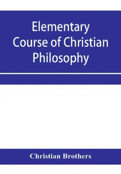 Elementary course of Christian philosophy