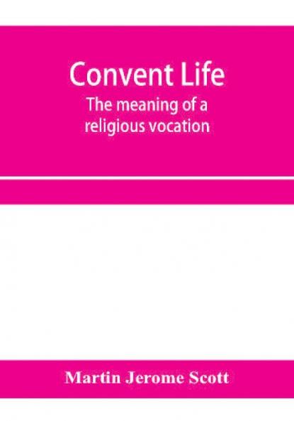 Convent life; the meaning of a religious vocation