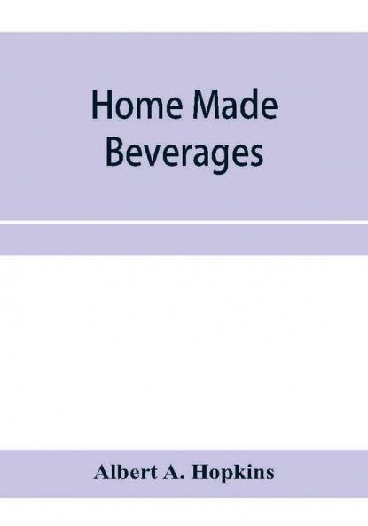 Home made beverages the manufacture of non-alcoholic and alcoholic drinks in the household