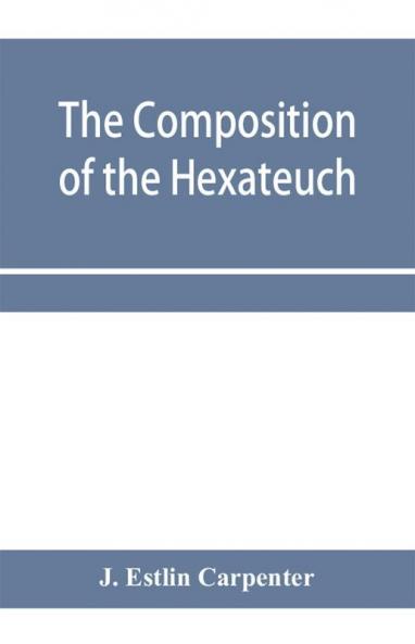 The composition of the Hexateuch; an introduction with select lists of words and phrases