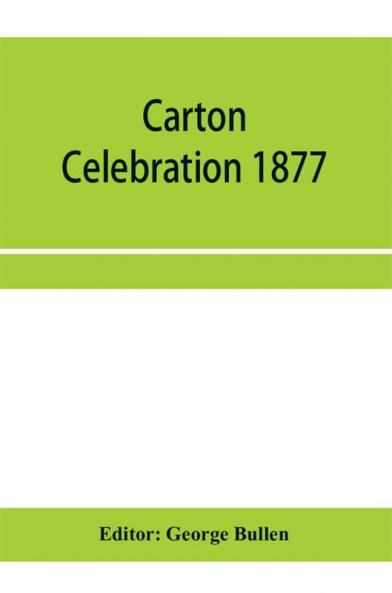 Carton Celebration 1877. Catalogue of the loan collection of antiquities curiosities and appliances connected with the art of printing