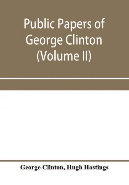 Public papers of George Clinton first governor of New York 1777-1795 1801-1804 (Volume II)