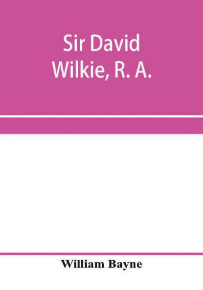 Sir David Wilkie R. A.