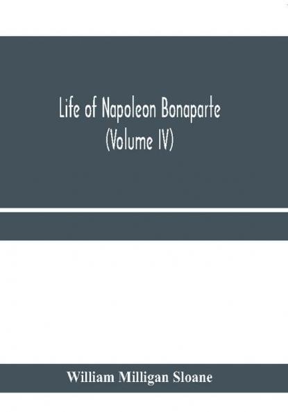 Life of Napoleon Bonaparte (Volume IV)