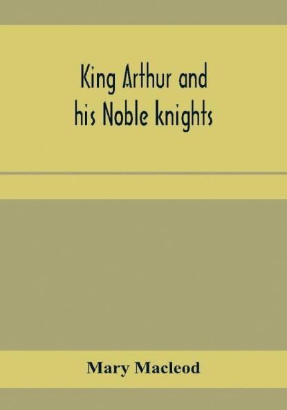 King Arthur and his noble knights; Stories from Sir Thomas Malory's