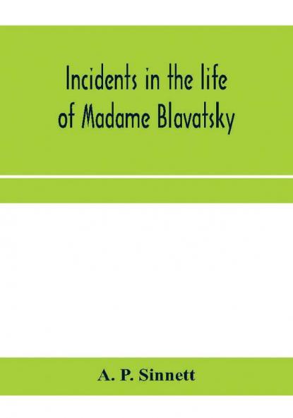 Incidents in the life of Madame Blavatsky