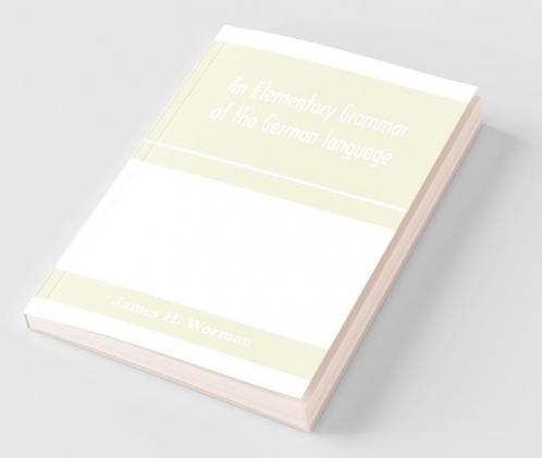 An Elementary Grammar Of The German Language