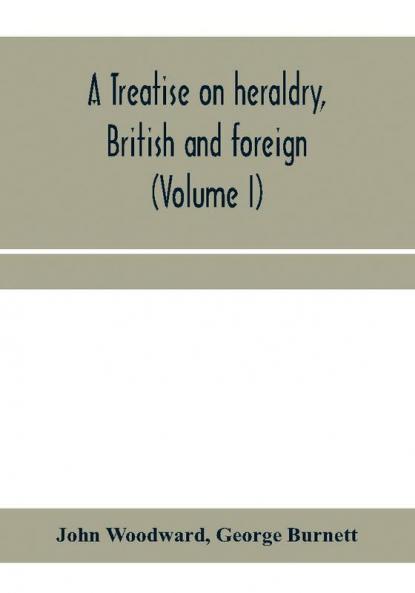 A treatise on heraldry British and foreign
