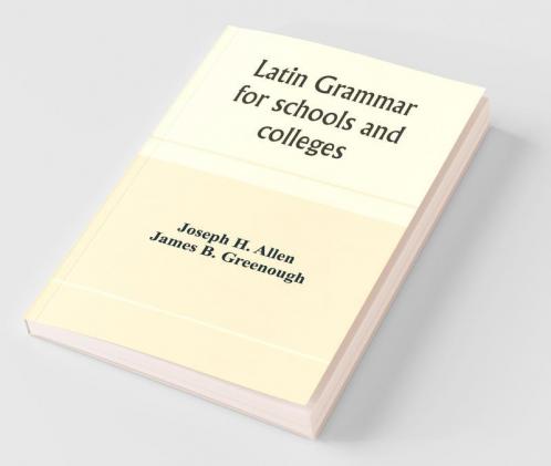 Latin Grammar For Schools And Colleges