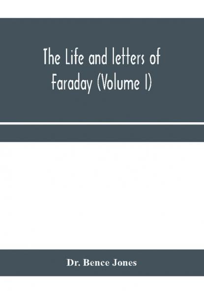 The life and letters of Faraday (Volume I)