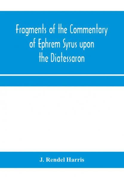 Fragments of the commentary of Ephrem Syrus upon the Diatessaron