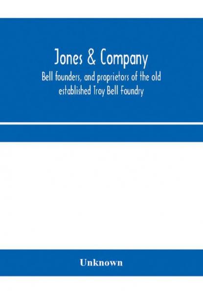 Jones & Company bell founders and proprietors of the old established Troy Bell Foundry