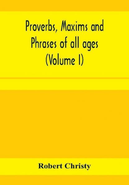 Proverbs maxims and phrases of all ages