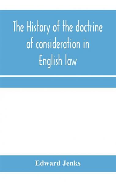 The history of the doctrine of consideration in English law