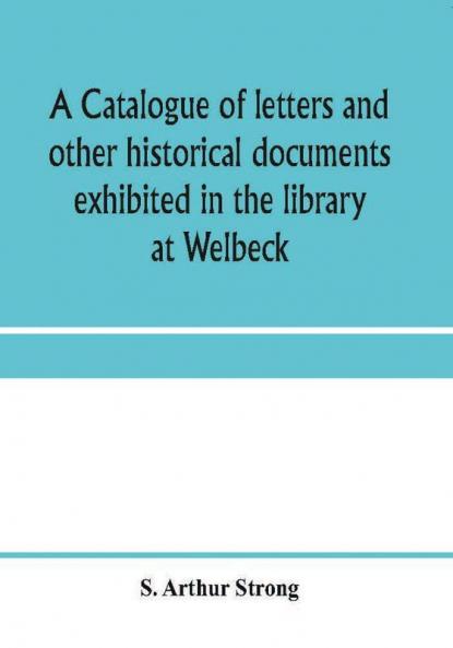 A catalogue of letters and other historical documents exhibited in the library at Welbeck