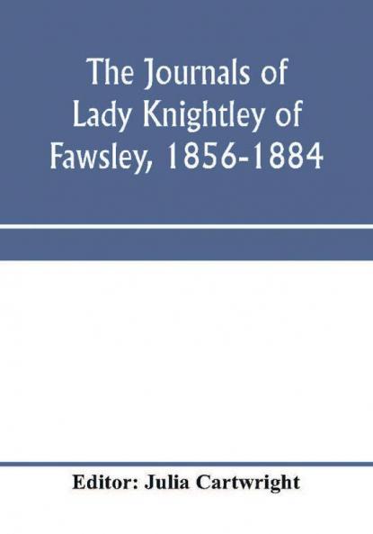 The journals of Lady Knightley of Fawsley 1856-1884