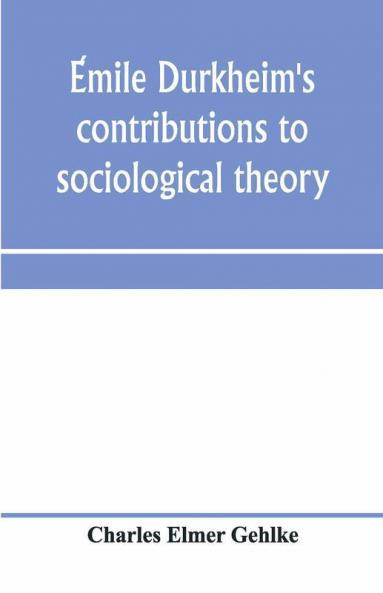 ÉMile Durkheim'S Contributions To Sociological Theory