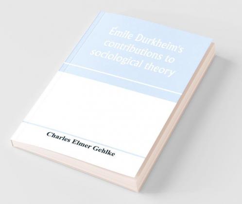 ÉMile Durkheim'S Contributions To Sociological Theory