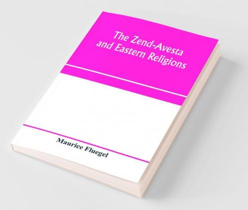 The Zend-Avesta And Eastern Religions