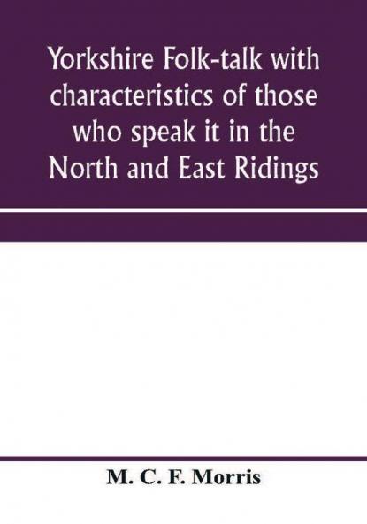 Yorkshire folk-talk with characteristics of those who speak it in the North and East Ridings