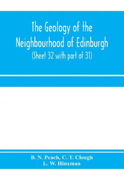 The geology of the neighbourhood of Edinburgh. (Sheet 32 with part of 31)