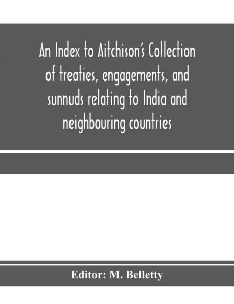 An Index to Aitchison's Collection of treaties engagements and sunnuds relating to India and neighbouring countries