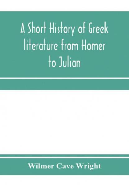 A short history of Greek literature from Homer to Julian