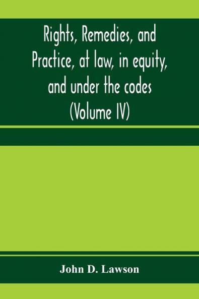 Rights remedies and practice at law in equity and under the codes