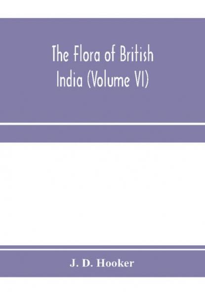 The flora of British India (Volume VI)
