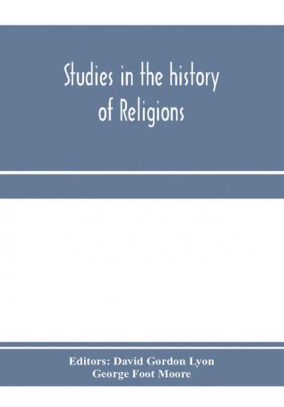 Studies in the history of religions presented to Crawford Howell Toy by pupils colleagues and friends