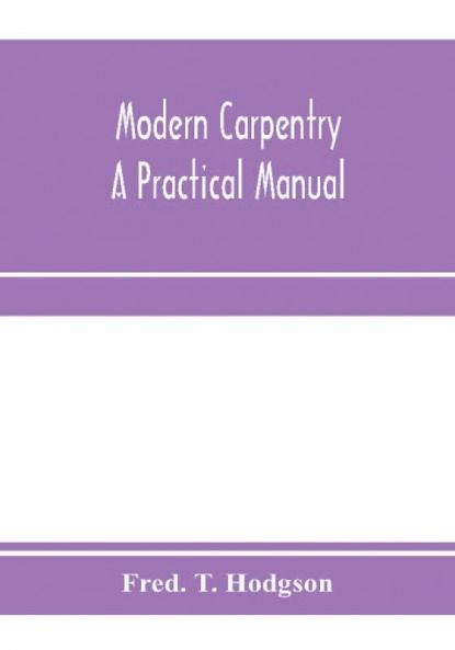 Modern carpentry; a practical manual