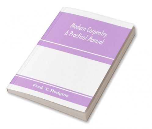 Modern carpentry; a practical manual