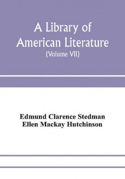 A library of American literature from the earliest settlement to the present time (Volume VII)