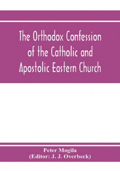 The orthodox confession of the Catholic and Apostolic Eastern Church