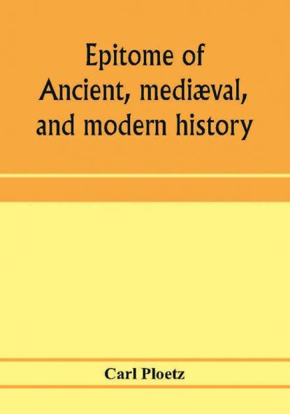Epitome Of Ancient, Mediæval, And Modern History