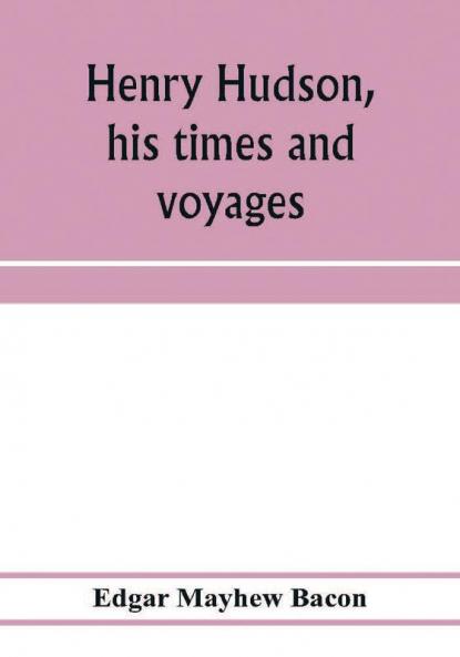 Henry Hudson his times and voyages