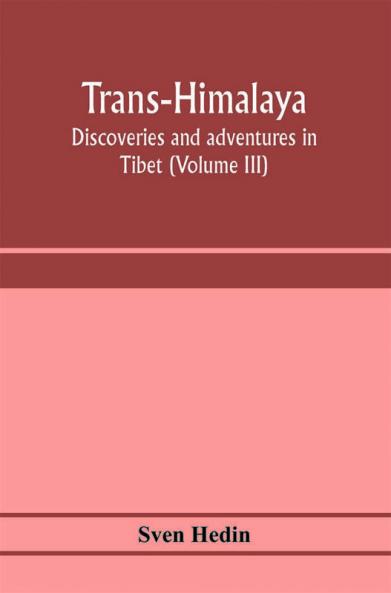 Trans-Himalaya; discoveries and adventures in Tibet (Volume III)