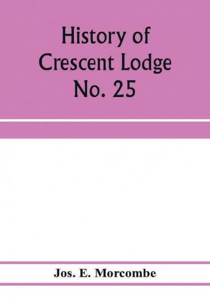 History of Crescent Lodge No. 25 Ancient Free and Accepted Masons Cedar Rapids Iowa