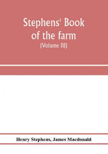 Stephens' Book of the farm; dealing exhaustively with every branch of agriculture (Volume III) Farm Live Stock