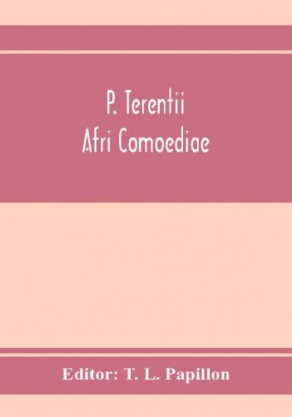 P. Terentii Afri Comoediae