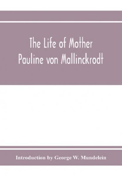 The Life of Mother Pauline von Mallinckrodt