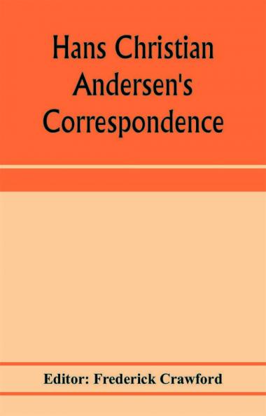 Hans Christian Andersen's correspondence with the late Grand-Duke of Saxe-Weimar C. Dickens etc