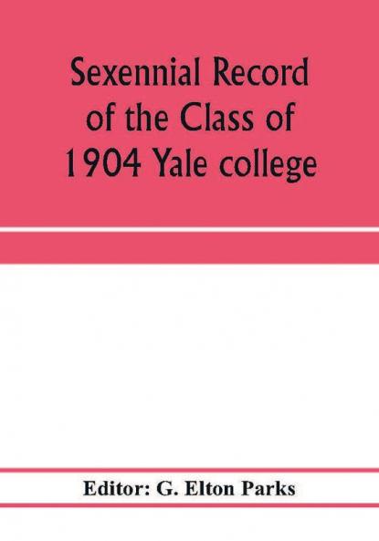 Sexennial record of the Class of 1904 Yale college
