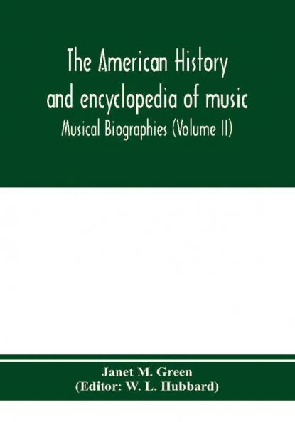 The American history and encyclopedia of music; Musical Biographies (Volume II)