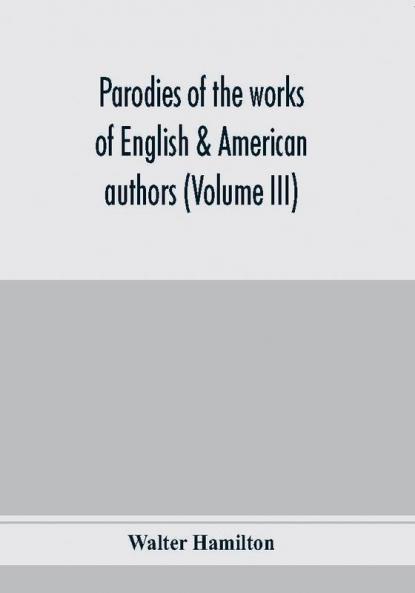 Parodies of the works of English & American authors (Volume III)