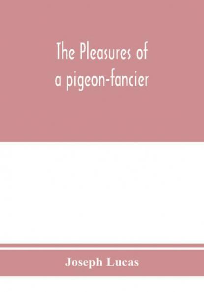 The pleasures of a pigeon-fancier