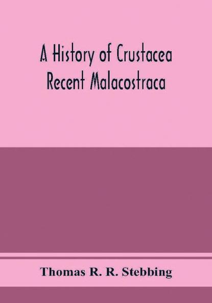 A history of Crustacea; recent Malacostraca